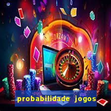 probabilidade jogos de hoje